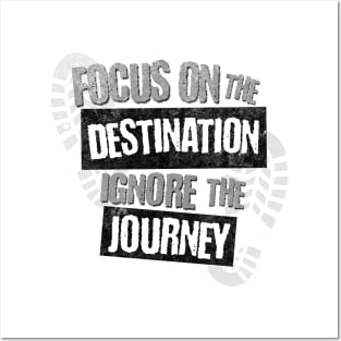 Focus on the Destination, Ignore the Journey T-Shirt Posters and Art